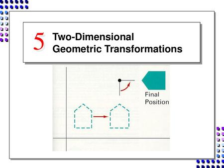 Two-Dimensional Geometric Transformations