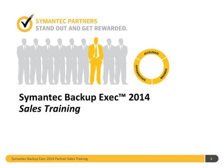 Symantec Backup Exec™ 2014 Sales Training
