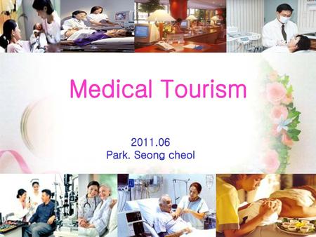 Medical Tourism 2011.06 Park. Seong cheol.