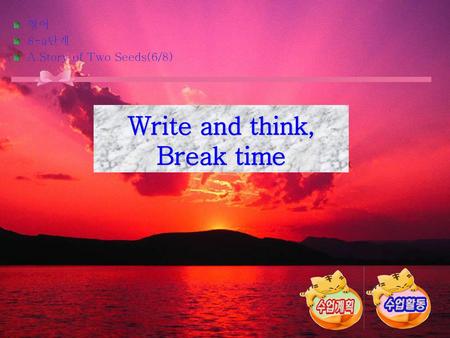 Write and think, Break time
