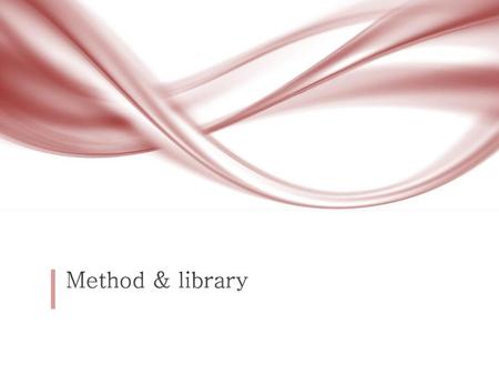 Method & library.