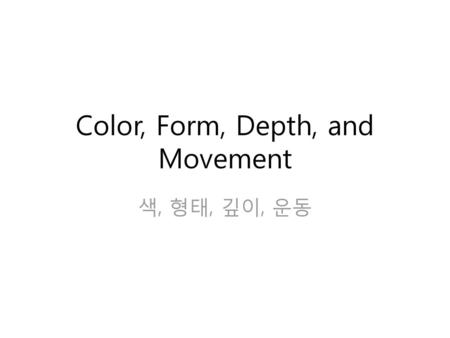 Color, Form, Depth, and Movement