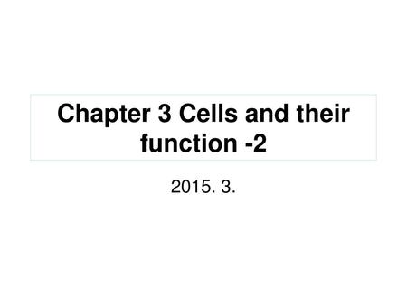Chapter 3 Cells and their function -2