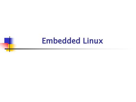 Embedded Linux.