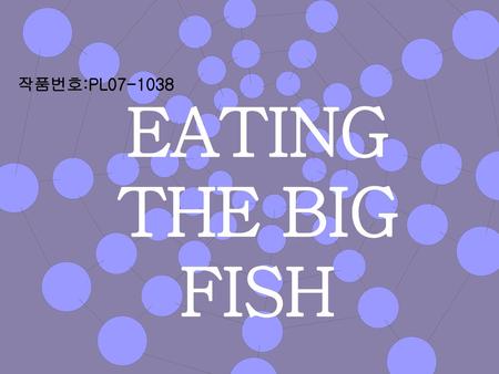 작품번호:PL07-1038 EATING THE BIG FISH.