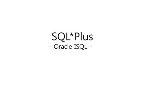 SQL*Plus - Oracle ISQL -