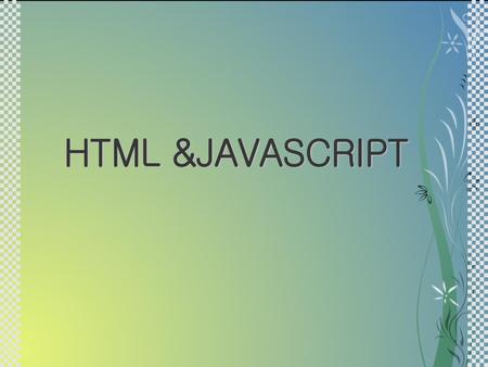 HTML &JAVASCRIPT.