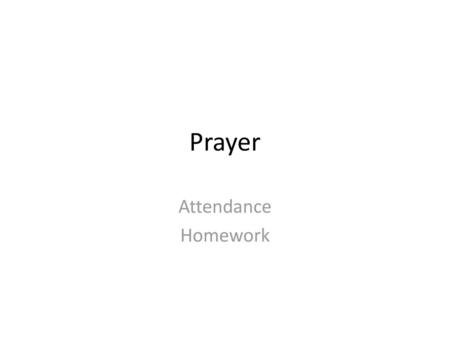 Prayer Attendance Homework.