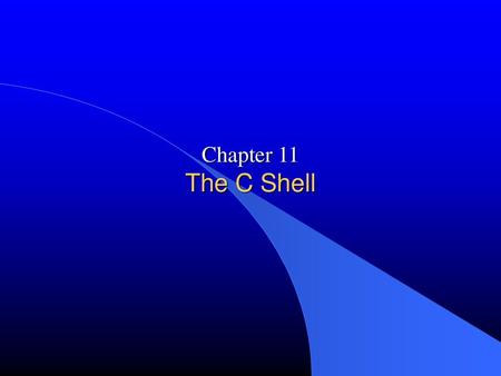 Chapter 11 The C Shell.