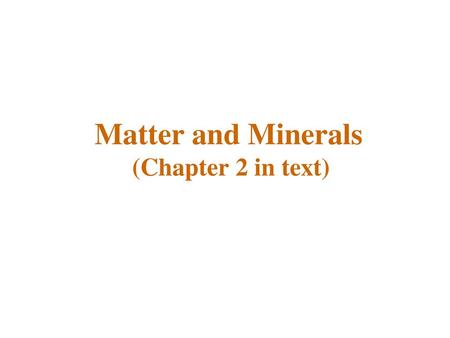 Matter and Minerals (Chapter 2 in text)