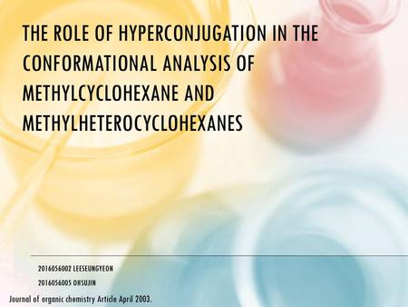 The Role of Hyperconjugation in the Conformational Analysis of Methylcyclohexane and Methylheterocyclohexanes 2016056002 LEESEUNGYEON 2016056005 OHSUJIN.