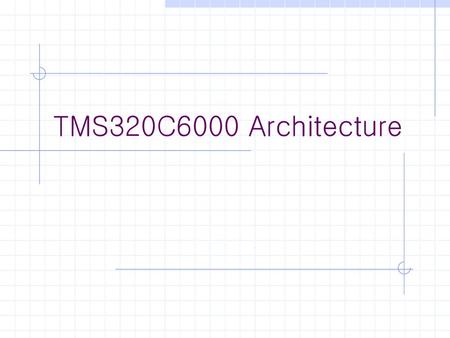 TMS320C6000 Architecture.