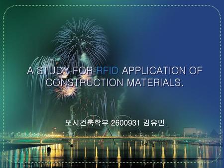 A STUDY FOR RFID APPLICATION OF CONSTRUCTION MATERIALS.
