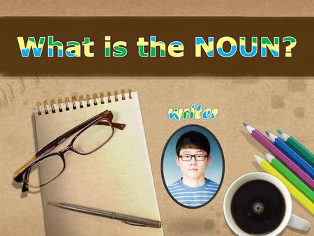 What is the NOUN? writer.