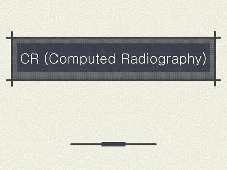 CR (Computed Radiography)