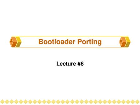 Bootloader Porting Lecture #6.