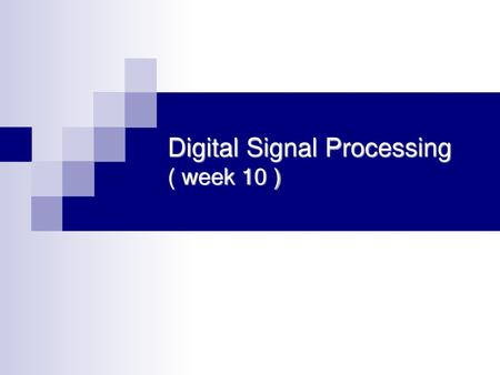 Digital Signal Processing ( week 10 )