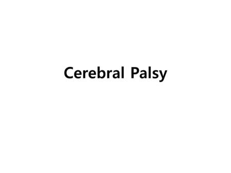 Cerebral Palsy.