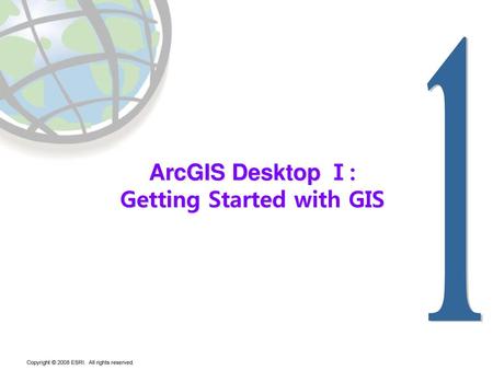 ArcGIS Desktop Ⅰ: Getting Started with GIS