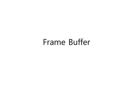 Frame Buffer.