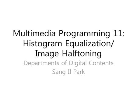 Multimedia Programming 11: Histogram Equalization/ Image Halftoning