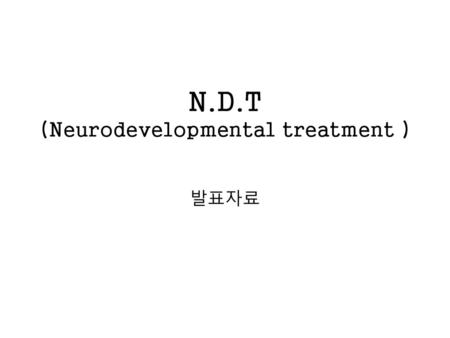 N.D.T (Neurodevelopmental treatment )