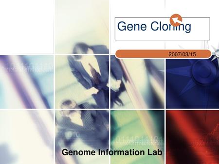 Gene Cloning 2007/03/15 Genome Information Lab.