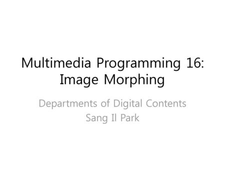 Multimedia Programming 16: Image Morphing