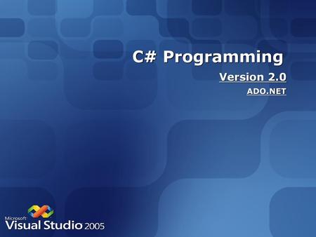 C# Programming Version 2.0 ADO.NET.