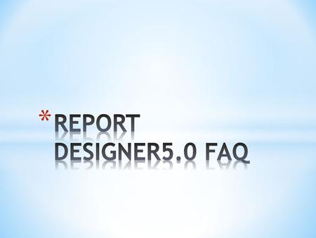 REPORT DESIGNER5.0 FAQ.