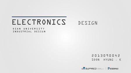 ELECTRONICS DESIGN SOON HYUNG . K OSAN UNIVERSITY