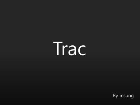 Trac By insung.
