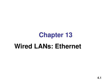Chapter 13 Wired LANs: Ethernet.