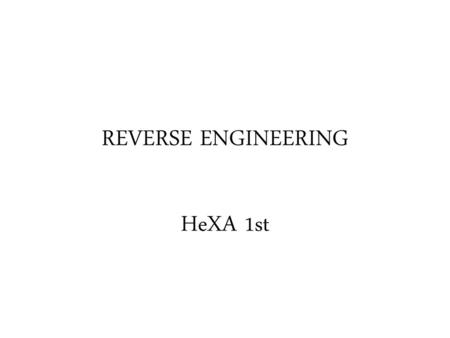 REVERSE ENGINEERING HeXA 1st