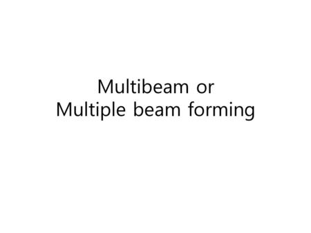 Multibeam or Multiple beam forming