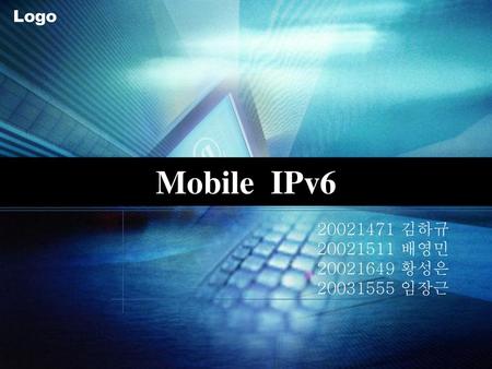 Mobile IPv6 20021471 김하규 20021511 배영민 20021649 황성은 20031555 임장근.