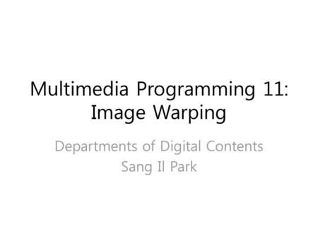 Multimedia Programming 11: Image Warping