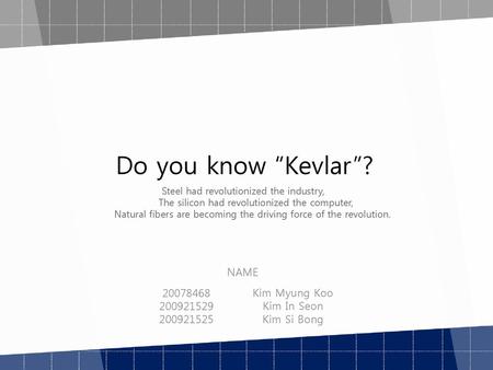 Do you know “Kevlar”? NAME Kim Myung Koo