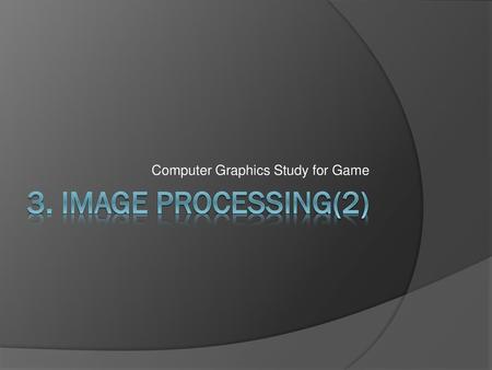 Computer Graphics Study for Game