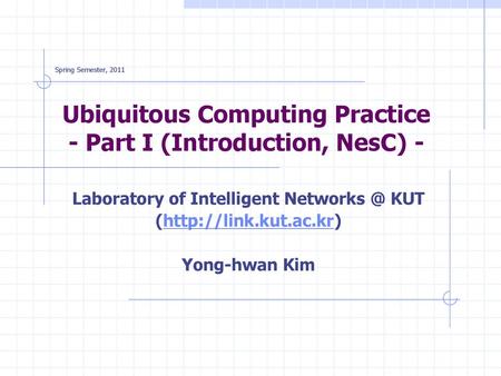 Ubiquitous Computing Practice - Part I (Introduction, NesC) -