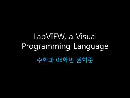 LabVIEW, a Visual Programming Language