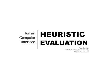 HEURISTIC EVALUATION Human Computer Interface Tack-Don Han