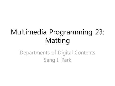 Multimedia Programming 23: Matting