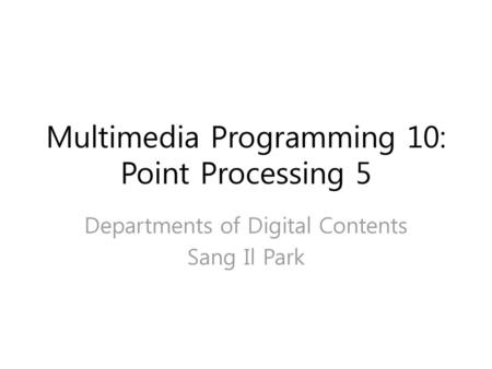 Multimedia Programming 10: Point Processing 5