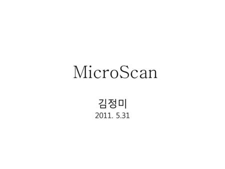 MicroScan 김정미 2011. 5.31.