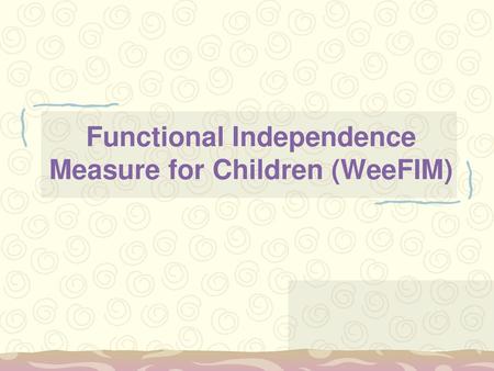 Functional Independence Measure for Children (WeeFIM)