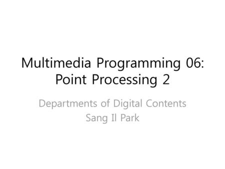 Multimedia Programming 06: Point Processing 2