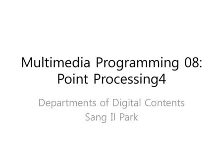 Multimedia Programming 08: Point Processing4