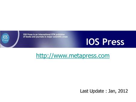 IOS Press http://www.metapress.com Last Update : Jan, 2012.