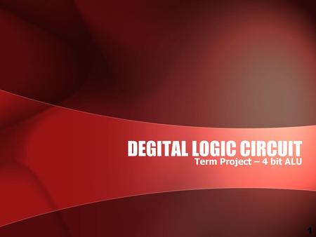 DEGITAL LOGIC CIRCUIT Term Project – 4 bit ALU.